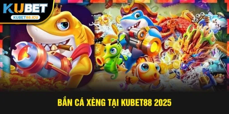 bắn cá xèng kubet88
