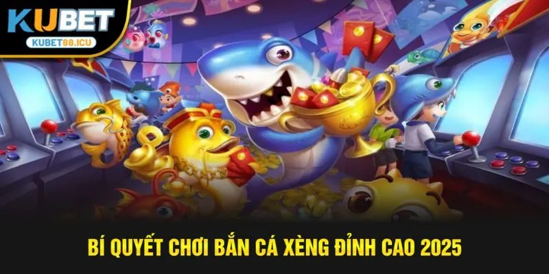 Bí quyết chơi bắn cá xèng đỉnh cao 2025