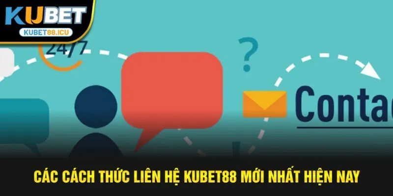 Các cách thức liên hệ kubet88 mới nhất hiện nay