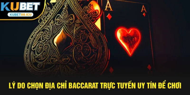 lý do chọn địa chỉ baccarat trực tuyến uy tín để chơi