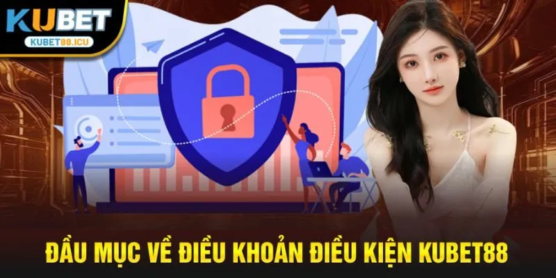 đầu mục về điều khoản điều kiện kubet88
