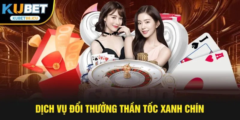 Dịch vụ đổi thưởng thần tốc xanh chín