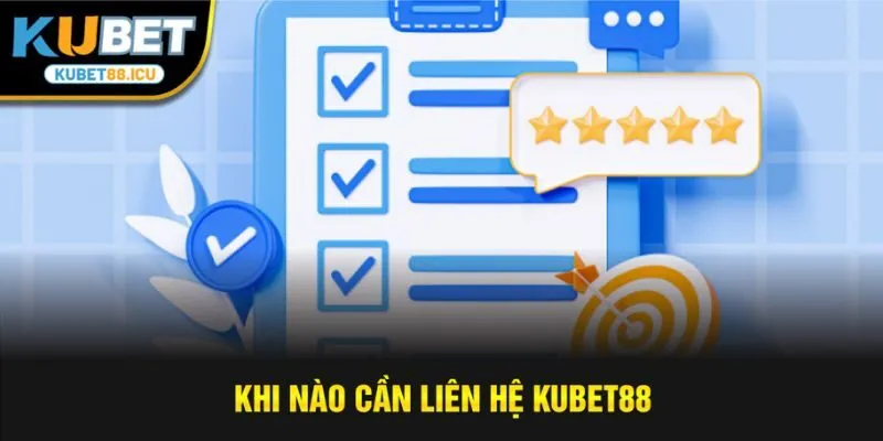 Khi nào cần liên hệ kubet88