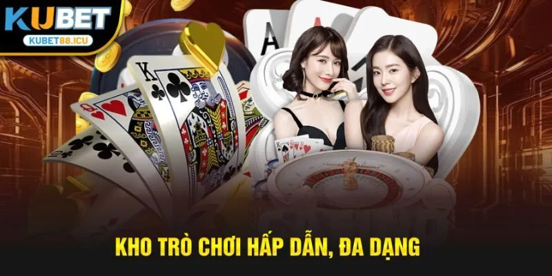 Kho trò chơi hấp dẫn, đa dạng