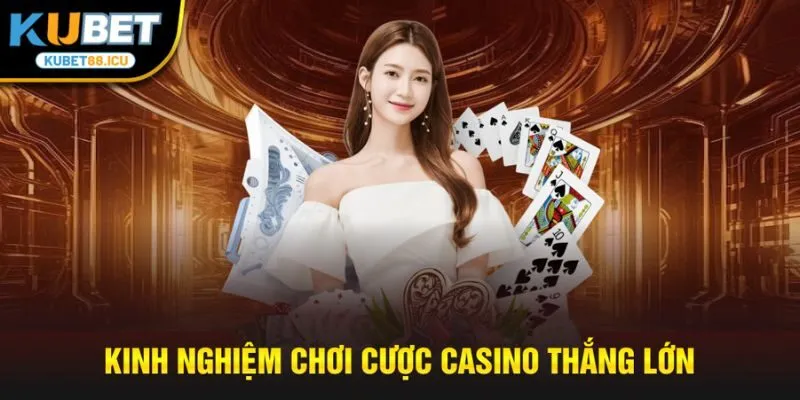 Kinh nghiệm chơi cược casino thắng lớn