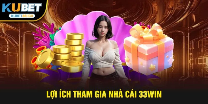 Lợi ích tham gia nhà cái 33WIN