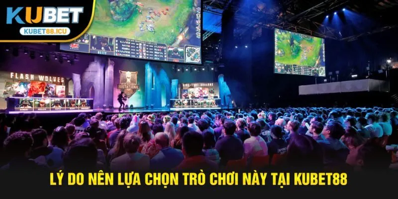 Lý do nên lựa chọn trò chơi này tại kubet88