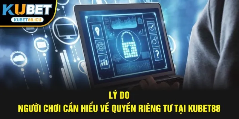 Lý do người chơi cần hiểu về quyền riêng tư tại kubet88