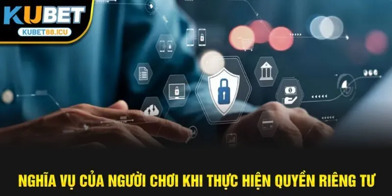 Nghĩa vụ của người chơi khi thực hiện quyền riêng tư