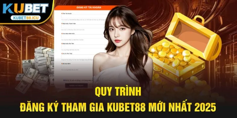 Quy trình đăng ký tham gia kubet88 mới nhất 2025