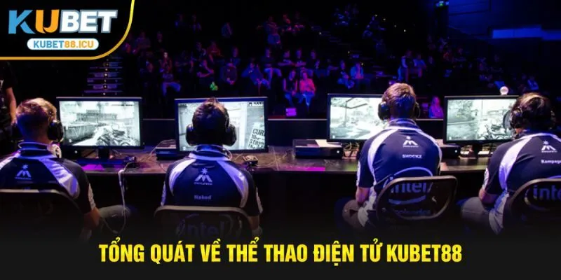 Tổng quát về thể thao điện tử kubet88