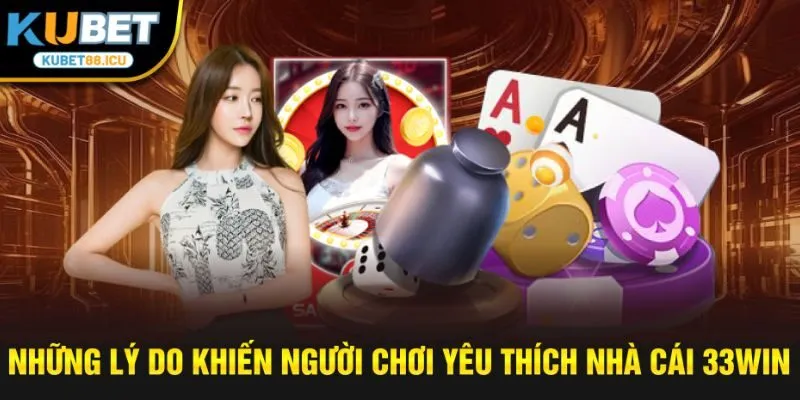 những lý do khiến người chơi yêu thích nhà cái 33WIN