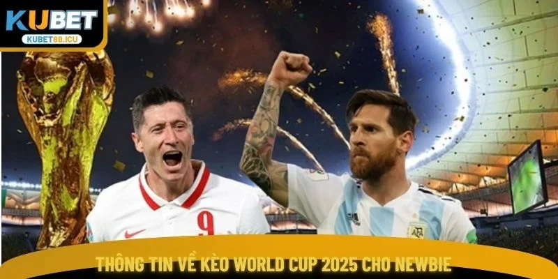 Thông tin về kèo World Cup 2025 cho newbie